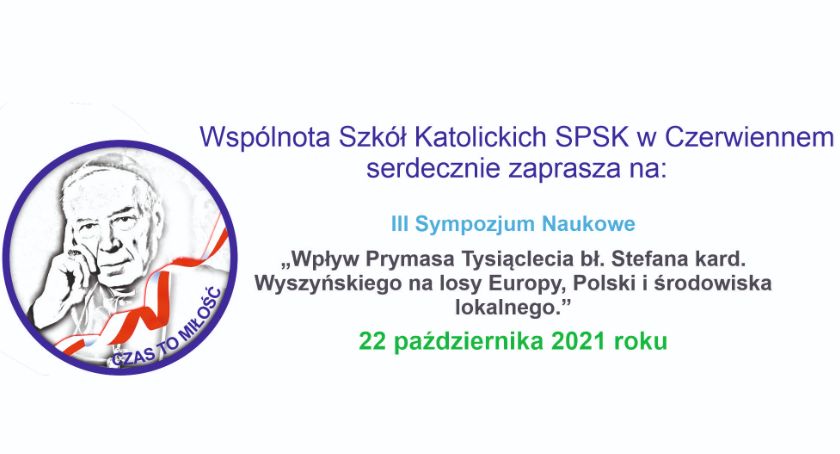 III Sympozjum Naukowe „Wpływ Prymasa Tysiąclecia bł. Stefana kard. Wyszyńskiego na losy Europy, Polski i środowiska lokalnego”