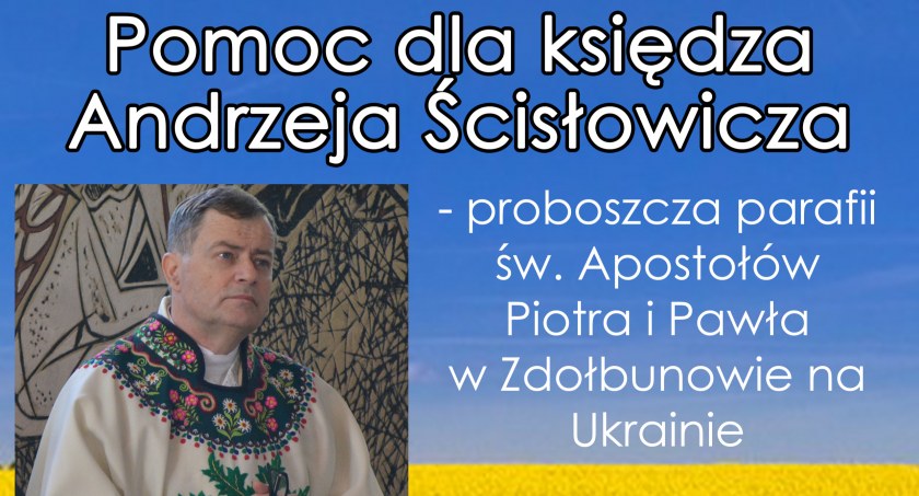 Pomoc dla księdza Andrzeja Ścisłowicza - proboszcza parafii św. Apostołów Piotra i Pawła w Zdołbunowie na Ukrainie