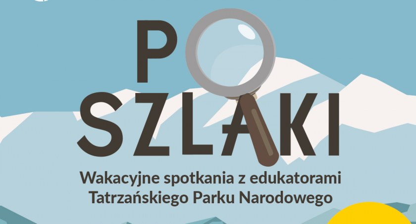 Ruszają PoSzlaki - wakacyjne spotkania z edukatorami Tatrzańskiego Parku Narodowego