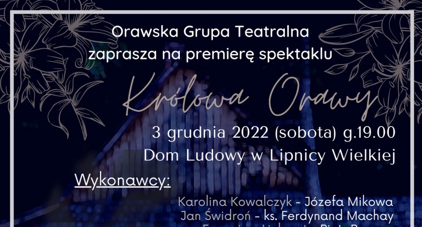 Królowa Orawy - spektakl o życiu, działalności i męczeńskiej śmierci Józefy Machay-Mikowej