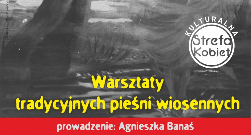 Kulturalna Strefa Kobiet – warsztaty tradycyjnych pieśni wiosennych