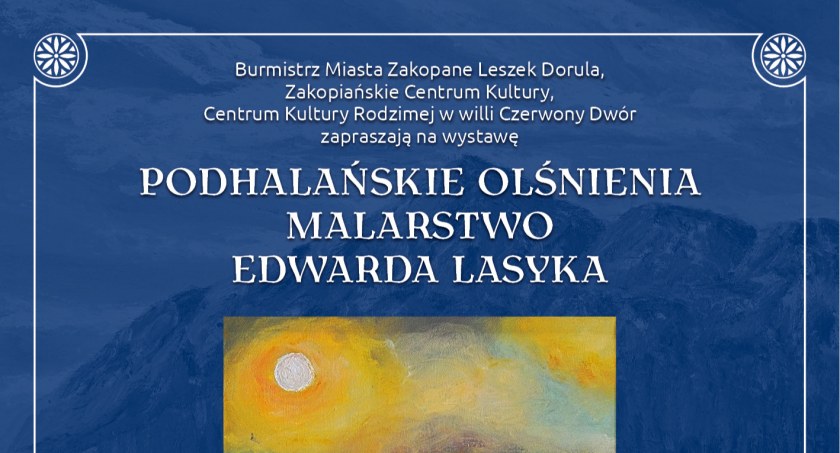 Podhalańskie Olśnienia - malarstwo Edwarda Lasyka