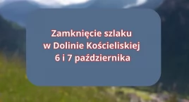 Zdjęcie przedstawia: Zamknięcie szlaku w Dolinie Kościeliskiej 6 i 7 października