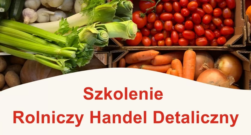 Szkolenie dotyczące rolniczego handlu detalicznego. Zajęcia poprowadzi Agnieszka Różycka