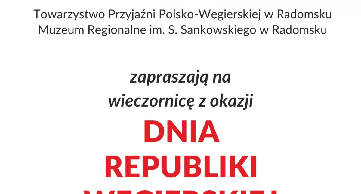 Dzień Republiki Węgierskiej. Towarzystwo Przyjaźni Polsko-Węgierskiej w Radomsku zaprasza na wieczornicę