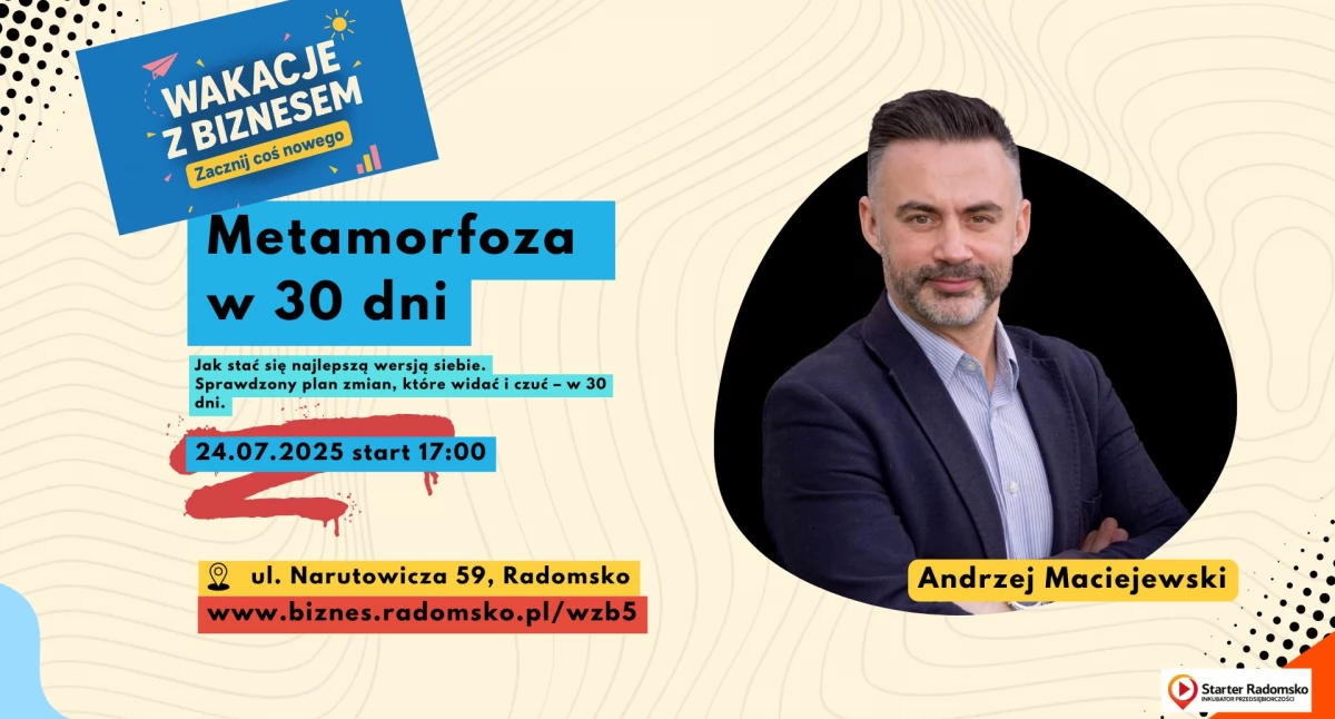 Metamorfoza w 30 dni to dwugodzinne zajęcia z Andrzejem Maciejewskim. Na warsztaty zaprasza Starter Radomsko