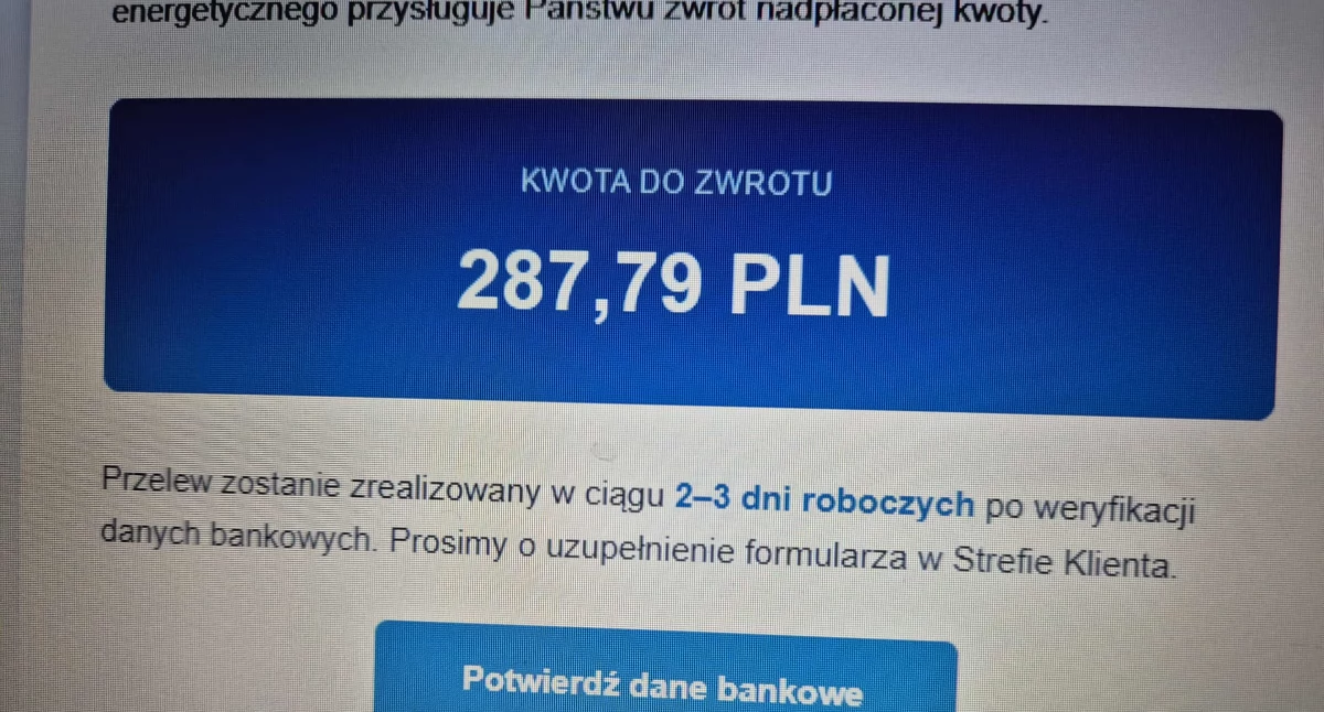 Czytelniczka:  - Napisało do mnie PGE, że należy się zwrot za prąd. I żeby podać numer konta. Zwrot? Przecież państwo nigdy nic ludziom nie zwraca