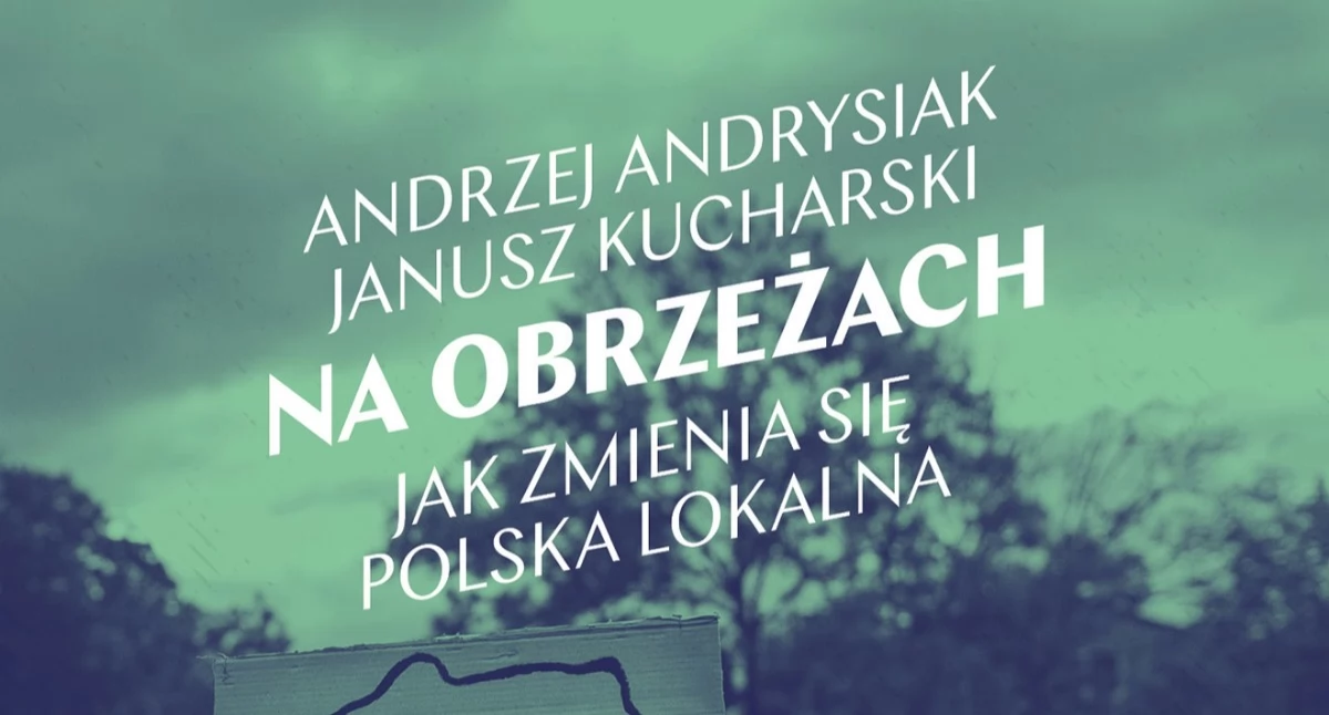 Na obrzeżach. Jak zmienia się Polska lokalna: 22 kwietnia premiera nowej książki Andrzeja Andrysiaka i Janusza Kucharskiego