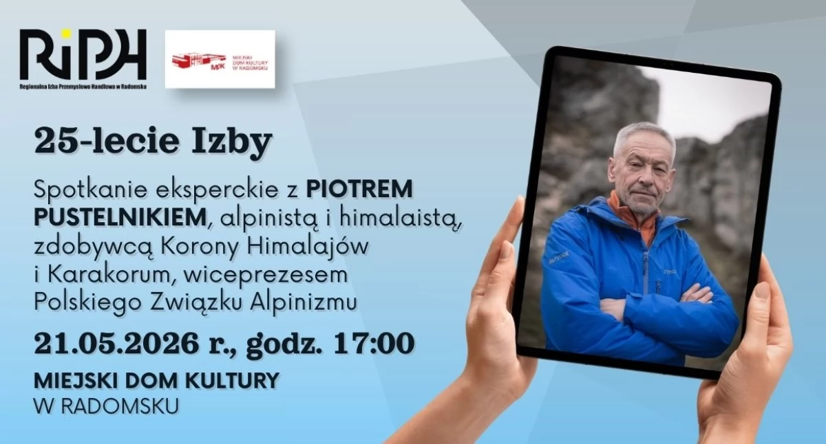 25-lecia Regionalnej Izby Przemysłowo-Handlowej. Piotr Pustelnik opowie jak zdobywał Koronę Himalajów