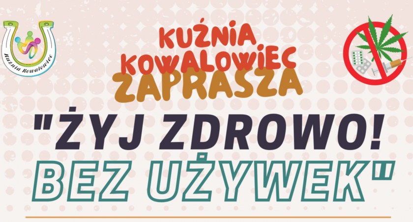 Stowarzyszenie Kuźnia Kowalowiec zaprasza na piknik „Żyj Zdrowo! Bez Używek!