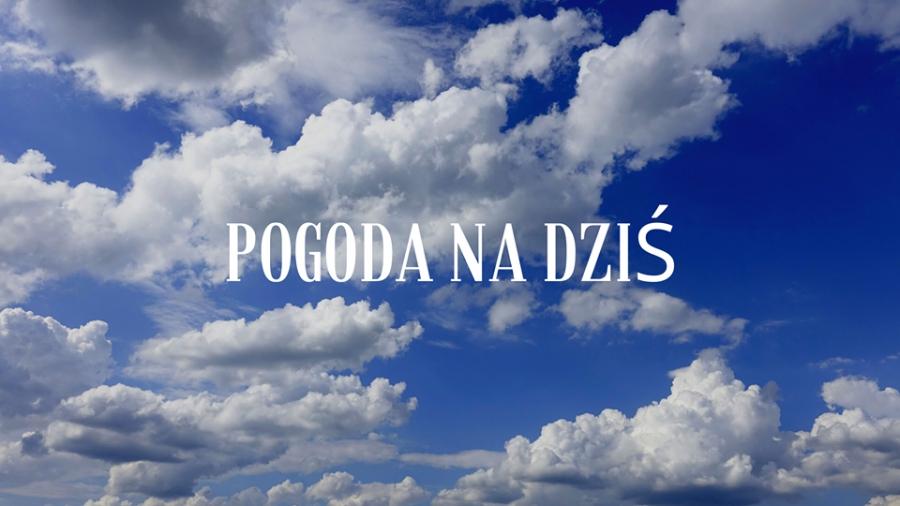 Pogoda na dziś: uwaga na wysokie temperatury