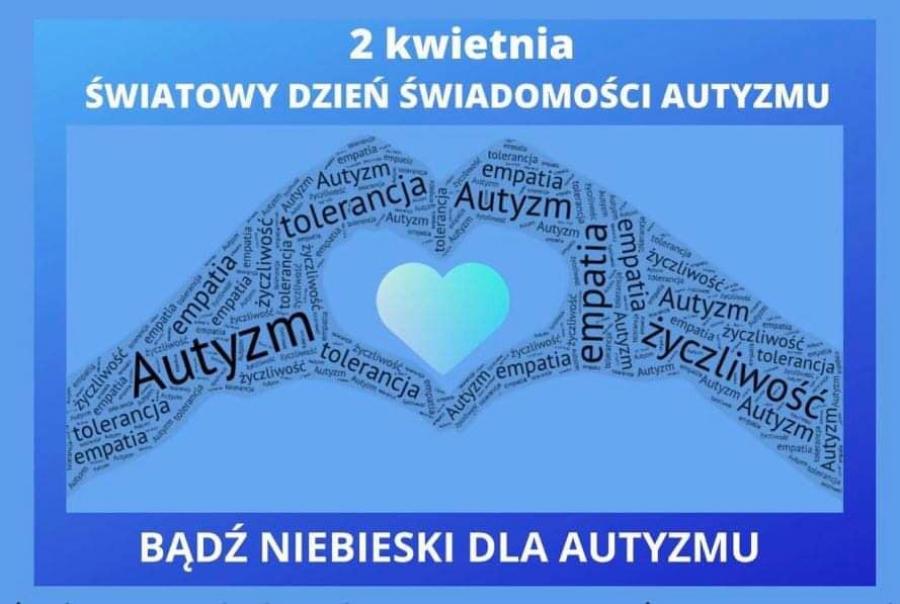 2 kwietnia - Światowy Dzień Świadomości Autyzmu. Bądź niebieski dla autyzmu