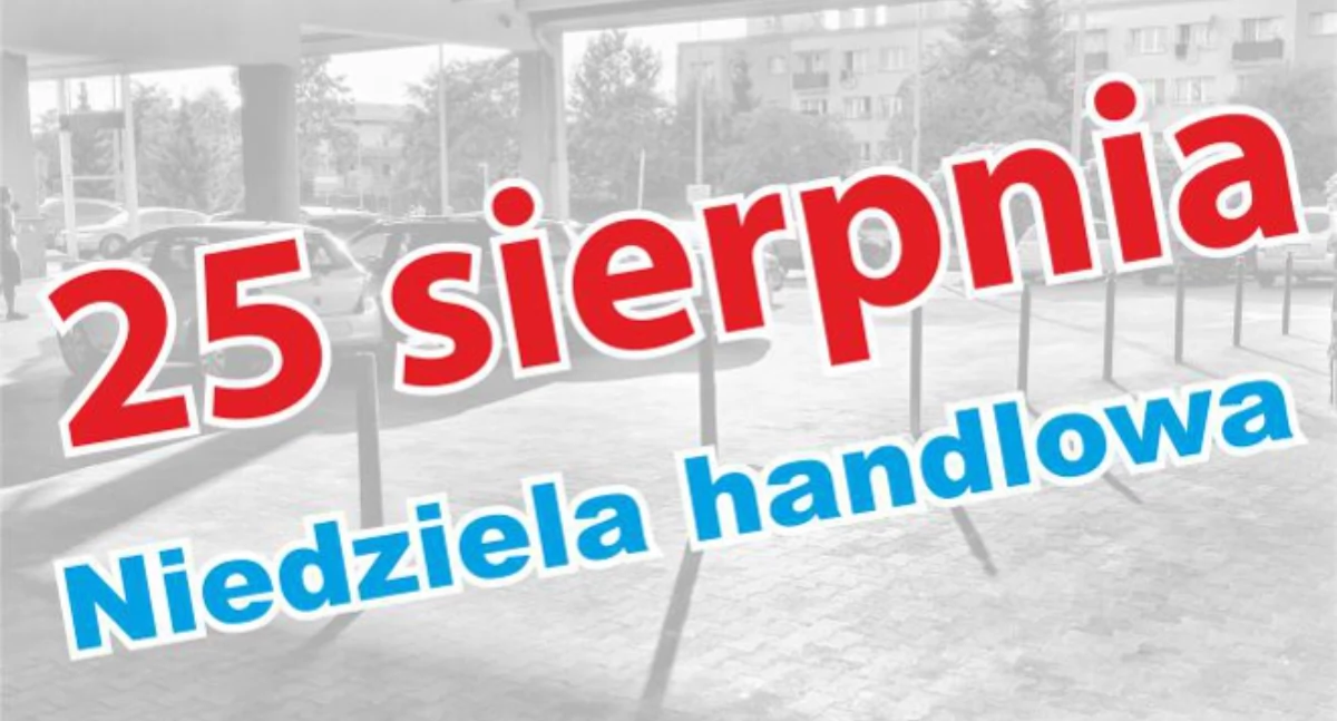 25 sierpnia niedziela handlowa