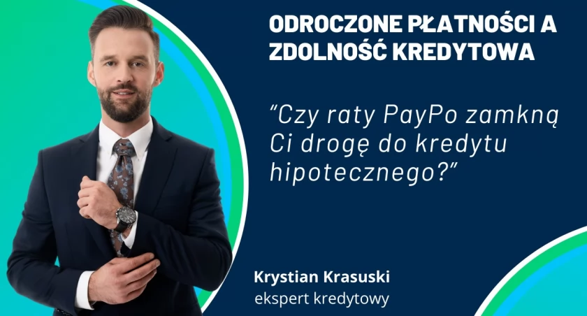 Odroczone płatności a zdolność kredytowa – czy raty PayPo zamkną Ci drogę do kredytu hipotecznego?