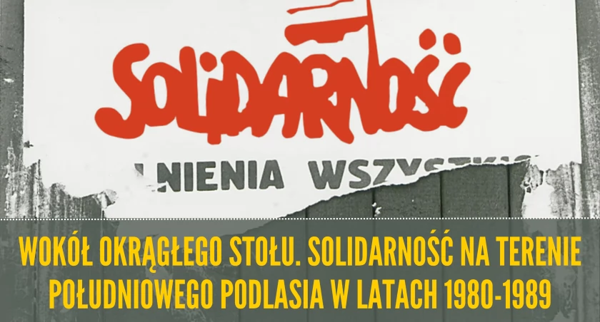 Solidarność na Podlasiu 1980-1989 - spotkanie z dr. Dariuszem Magierem już dziś w Białej Podlaskiej