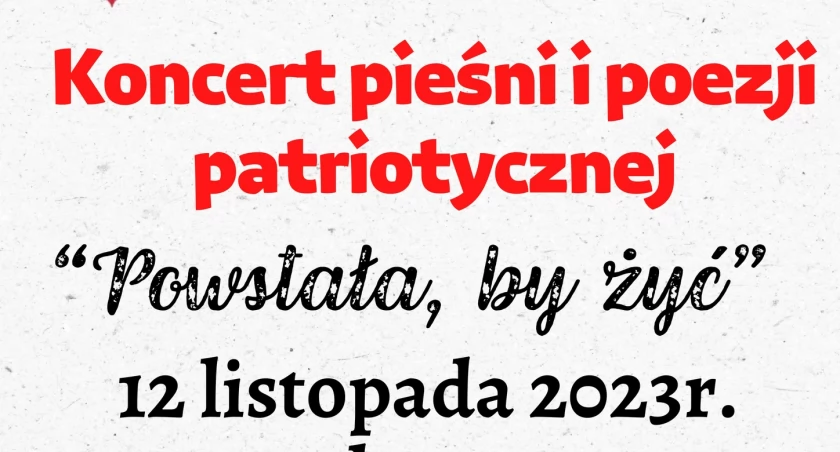 Koncert POWSTAŁA, BY ŻYĆ: Patriotyzm i refleksja nad dziedzictwem narodowym. Zapraszamy 12 listopada o godz. 17:00!