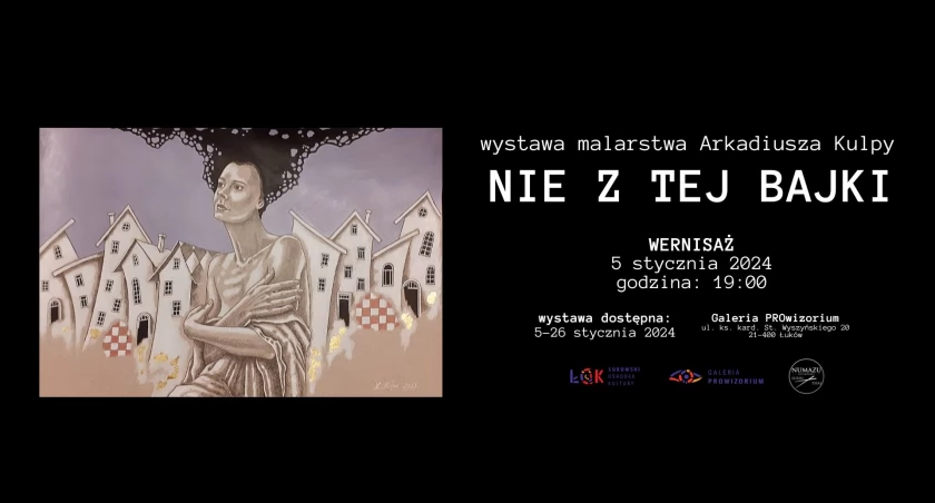 Nowy rok, nowa Wystawa: Nie z tej Bajki Arkadiusza Kulpy w Galerii PROwizorium Łukowskiego Ośrodka Kultury