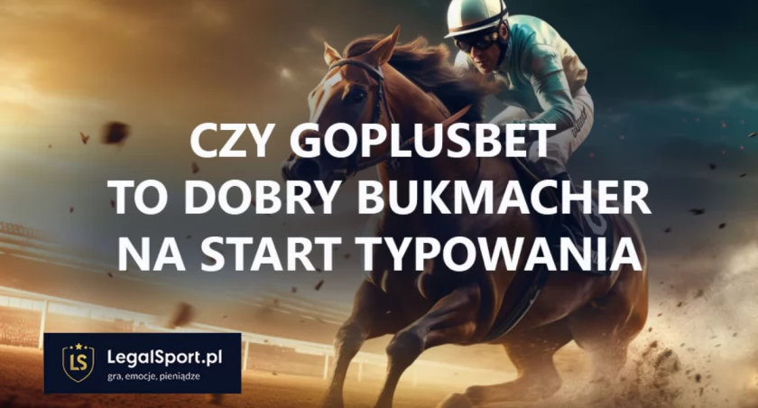 Czy GoPlusBet to dobry bukmacher na start? 