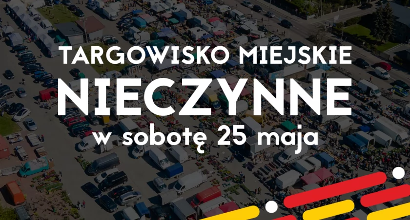 Targowisko Miejskie 25 maja nieczynne!