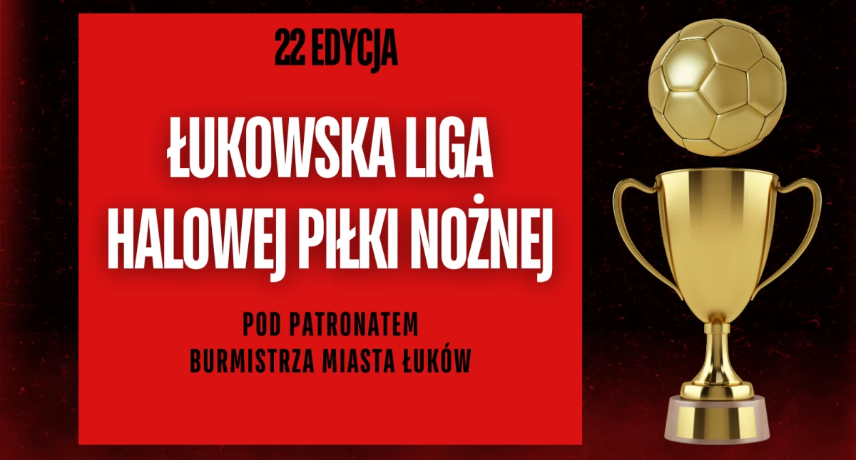 Startują zapisy do XXII Łukowskiej Ligi Halowej Piłki Nożnej! Zgarnij trofea i zmierz się z najlepszymi!