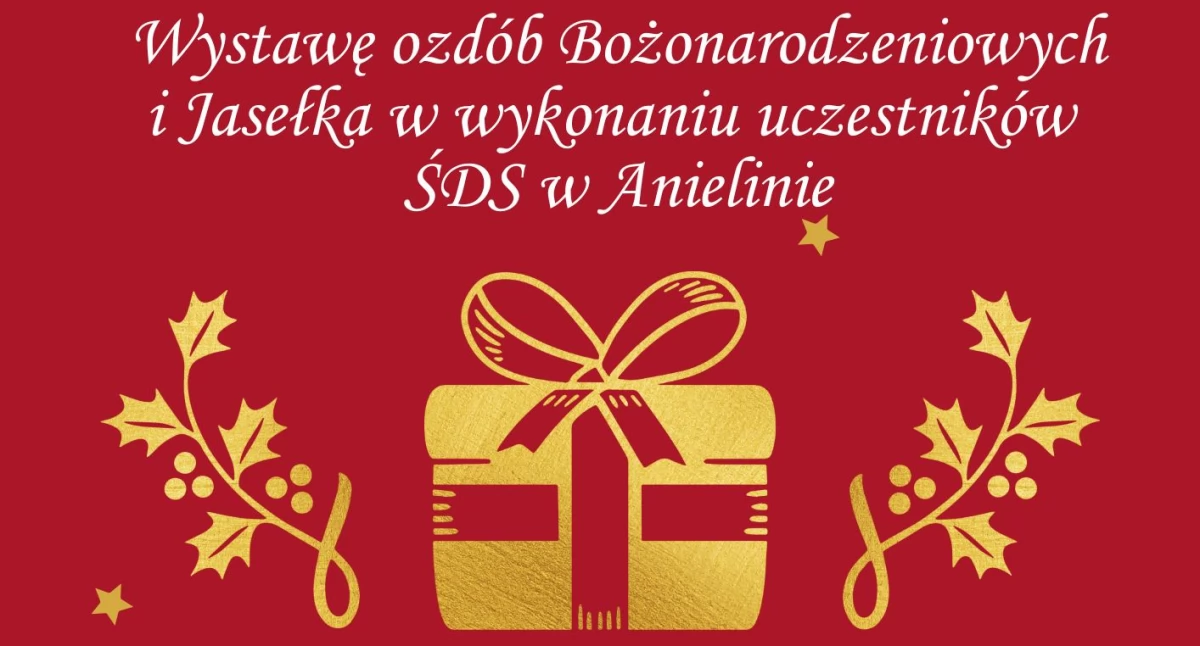 Magia świąt w Anielinie! Nie przegap wyjątkowej wystawy i jasełek w wykonaniu uczestników ŚDS