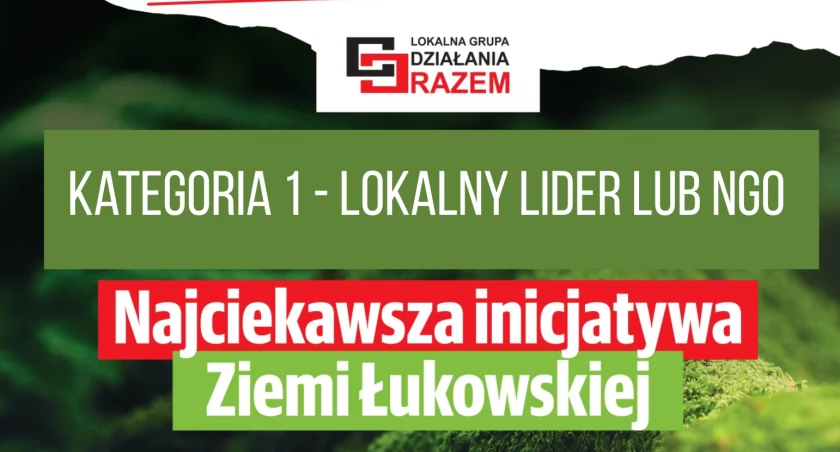 Wybierzcie Najciekawszą Inicjatywę Ziemi Łukowskiej! Kategoria 1 - Lokalny Lider lub NGO (GLOSUJ)