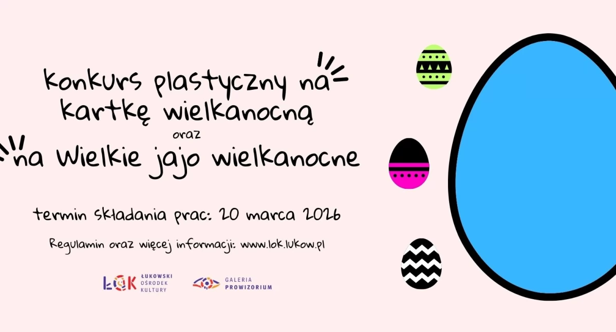 Łukowski Ośrodek Kultury zaprasza dzieci i młodzież do udziału w konkursach na najpiękniejszą kartkę i wielkie jajo wielkanocne