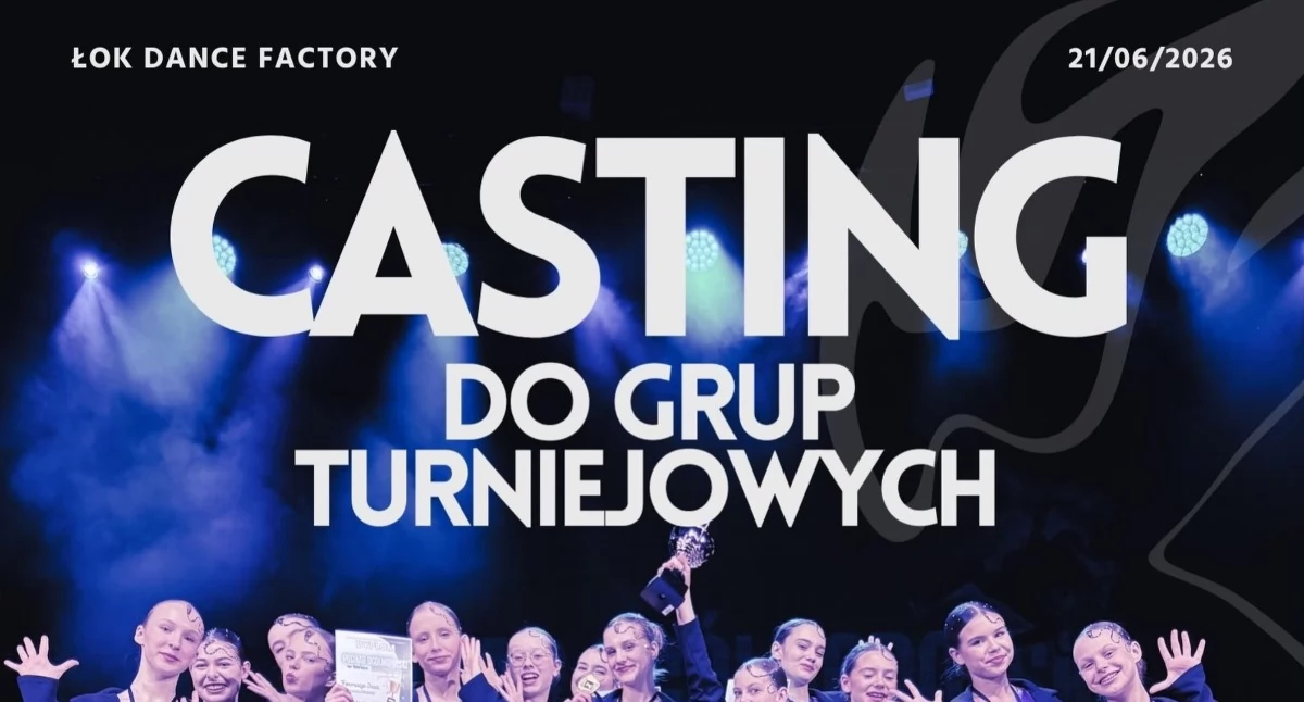 Casting do ŁOK Dance Factory — 21 czerwca w Łukowie. Szukają tancerzy gotowych na poważnie