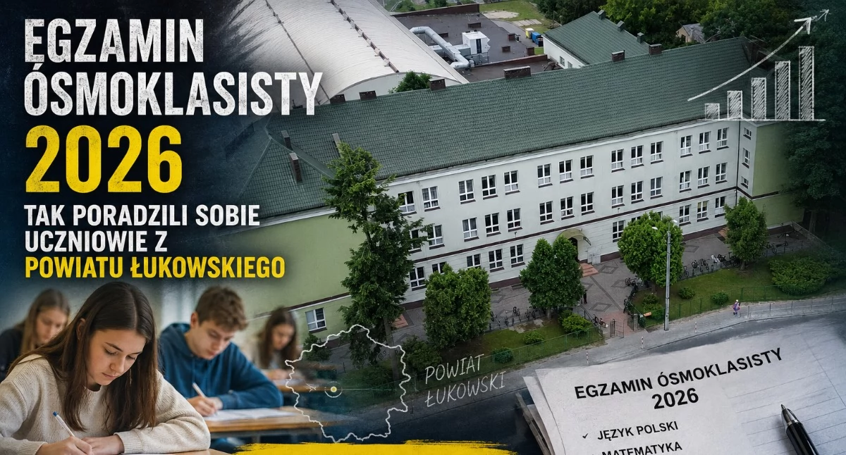 Egzamin ósmoklasisty 2026. Tak poradzili sobie uczniowie z powiatu łukowskiego. Znamy najlepsze szkoły i gminy