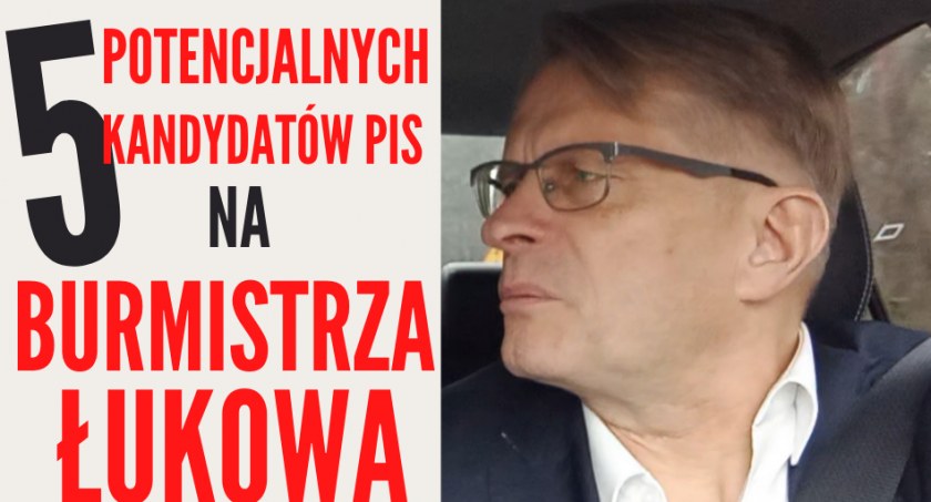 PiS będzie miał kilku kandydatów na burmistrza Łukowa. Wiecie kogo? 