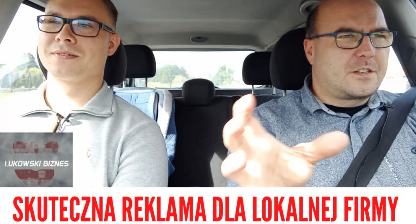 Łukowski Biznes. Jak ustawić reklamę w lokalnej firmie?  Jak reklamować się skutecznie w Łukowie?
