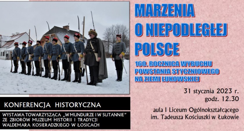 konferencję historyczną pt. Marzenia o Niepodległej Polsce - 160. rocznica wybuchu Powstania Styczniowego na Ziemi Łukowsiej