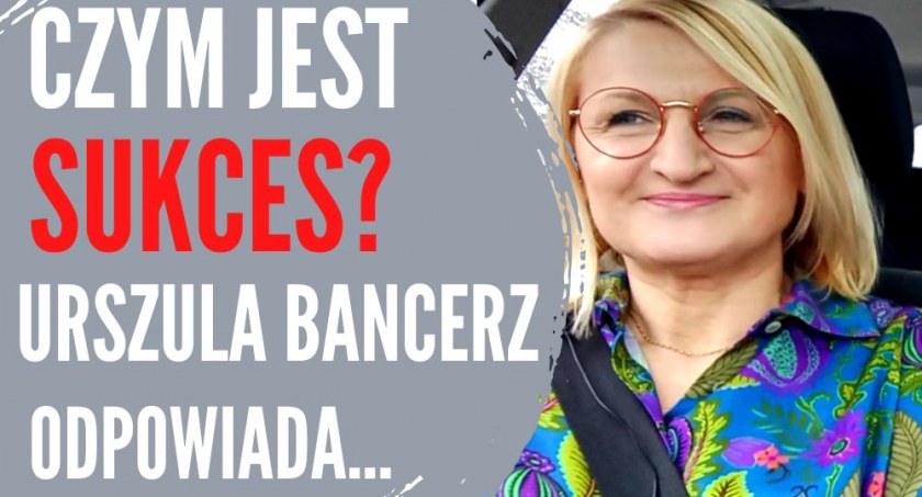 Łukowski Biznes. Szukamy odpowiedzi na pytanie czym jest sukces. Urszula Bancerz zna odpowiedź 