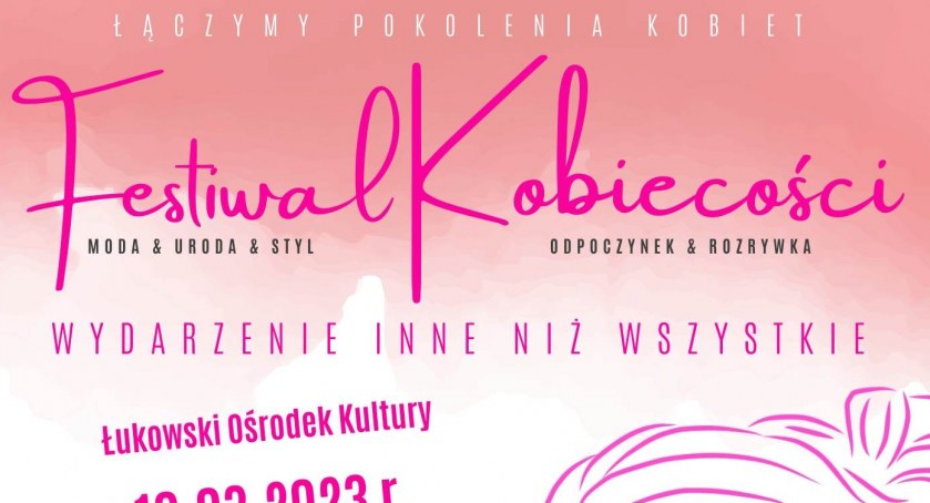 Festiwal Kobiecości w Łukowskim Ośrodku Kultury. Dziewczyny nie może Was zabraknąć!