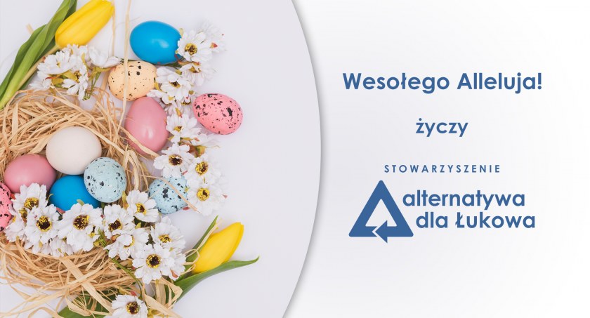 Życzenia Wielkanocne Stowarzyszenia Alternatywa dla Łukowa 