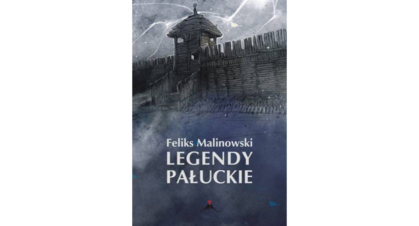 Legendy pałuckie Feliksa Malinowskiego - dziewiętnaste wydanie, 34 opowiedziane historie 