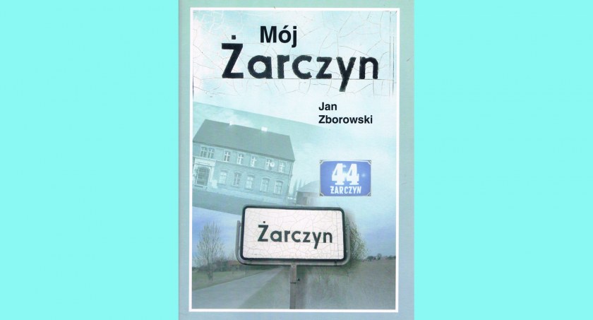 Mój Żarczyn - pierwsza książka o wsi w gminie Kcynia