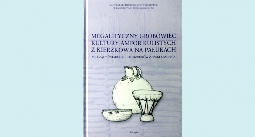 Kurhan w Kierzkowie - megalityczny grobowiec w neolitycznym krajobrazie (recenzja)
