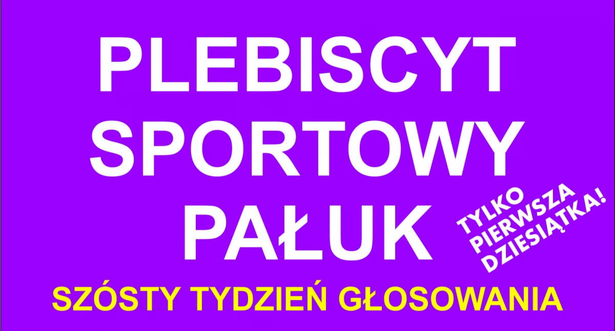 Szósta tura głosowania w plebiscycie sportowym Pałuk 