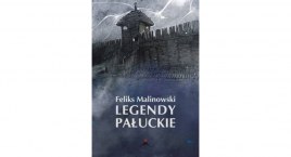 Legendy pałuckie Feliksa Malinowskiego - dziewiętnaste wydanie, 34 opowiedziane historie 