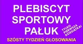Szósta tura głosowania w plebiscycie sportowym Pałuk 