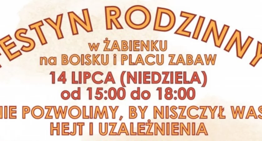 Nie pozwolimy, by niszczył Was hejt i uzależnienia - festyn rodzinny w Żabienku