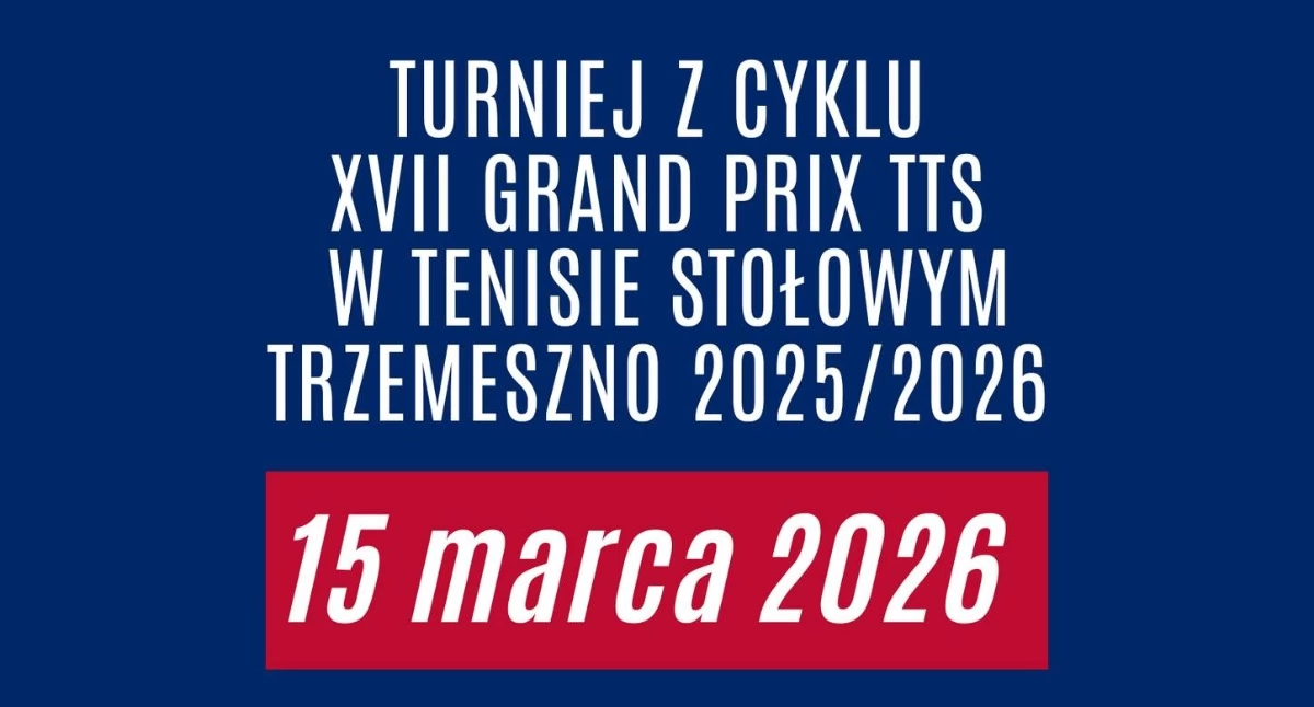 W niedzielę 15 marca, siódmy turniej Grand Prix w tenisie stołowym w Trzemesznie