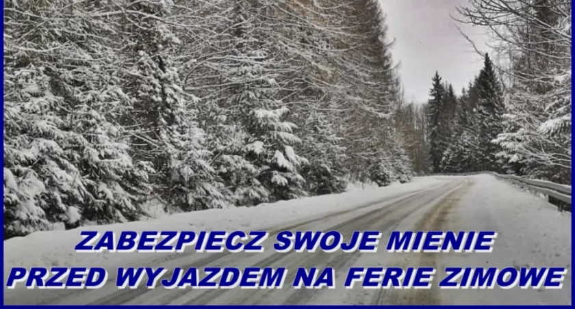 Policja o tym, jak zabezpieczyć mienie przed wyjazdem na ferie