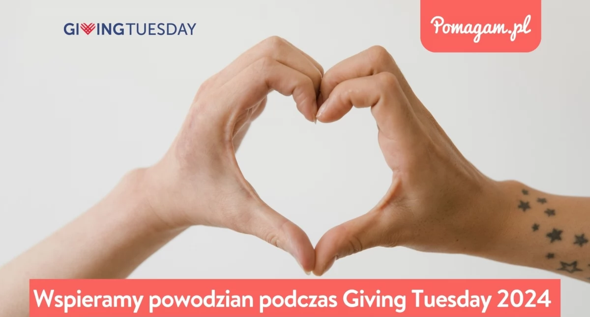 Giving Tuesday 2024 na Pomagam.pl: jak pomóc powodzianom w Światowy Dzień Dobroczynności 