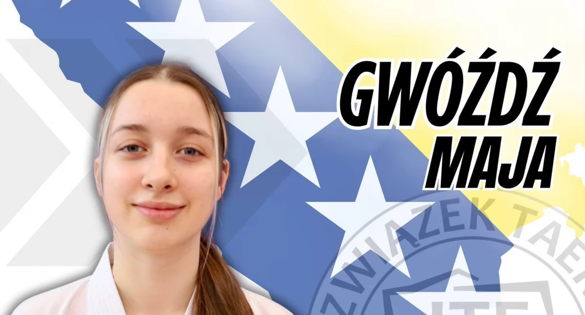 Maja Gwóźdź z Brzegu Dolnego na Mistrzostwach Europy Taekwon-do ITF