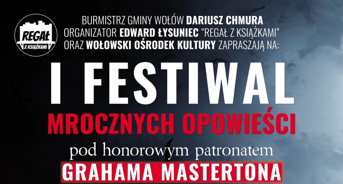 Mroczne historie opanują Wołów! Nadchodzi I Festiwal Mrocznych Opowieści pod patronatem Grahama Mastertona