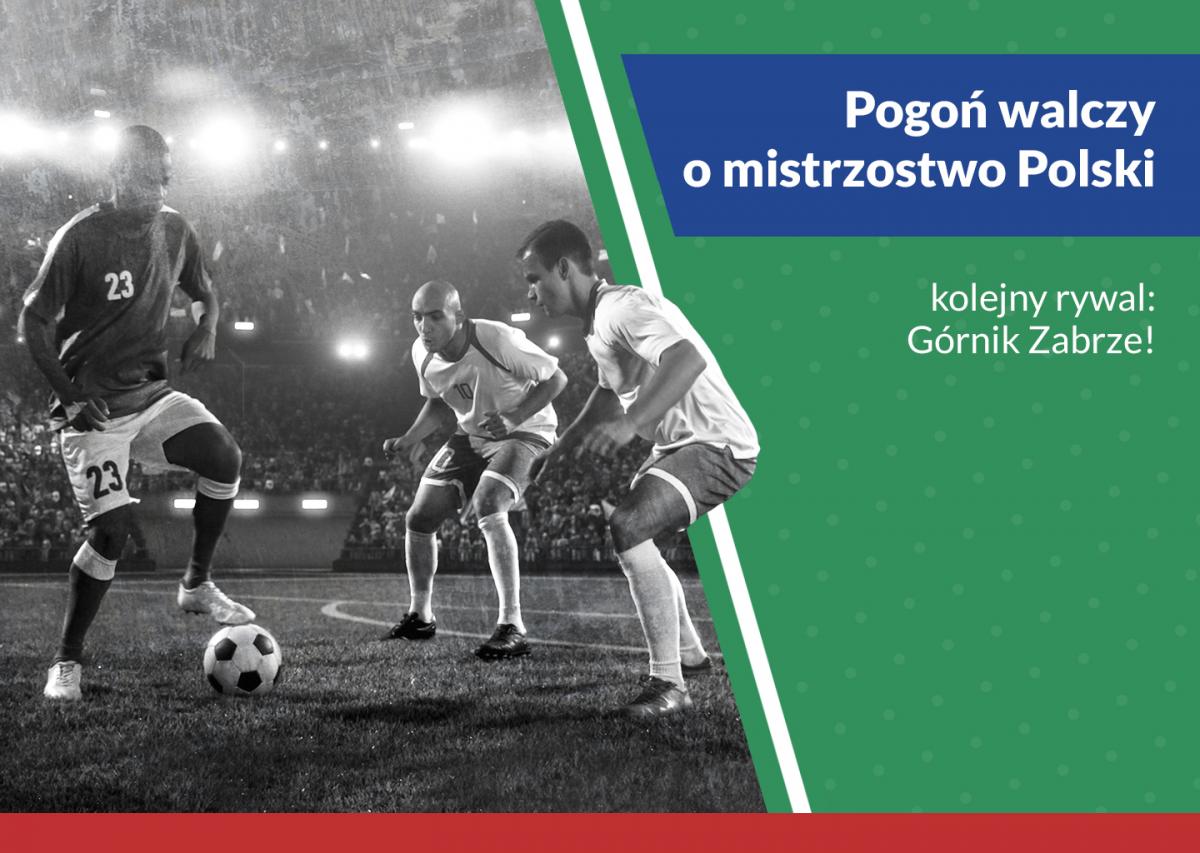 Pogoń walczy o mistrzostwo Polski – kolejny rywal: Górnik Zabrze!