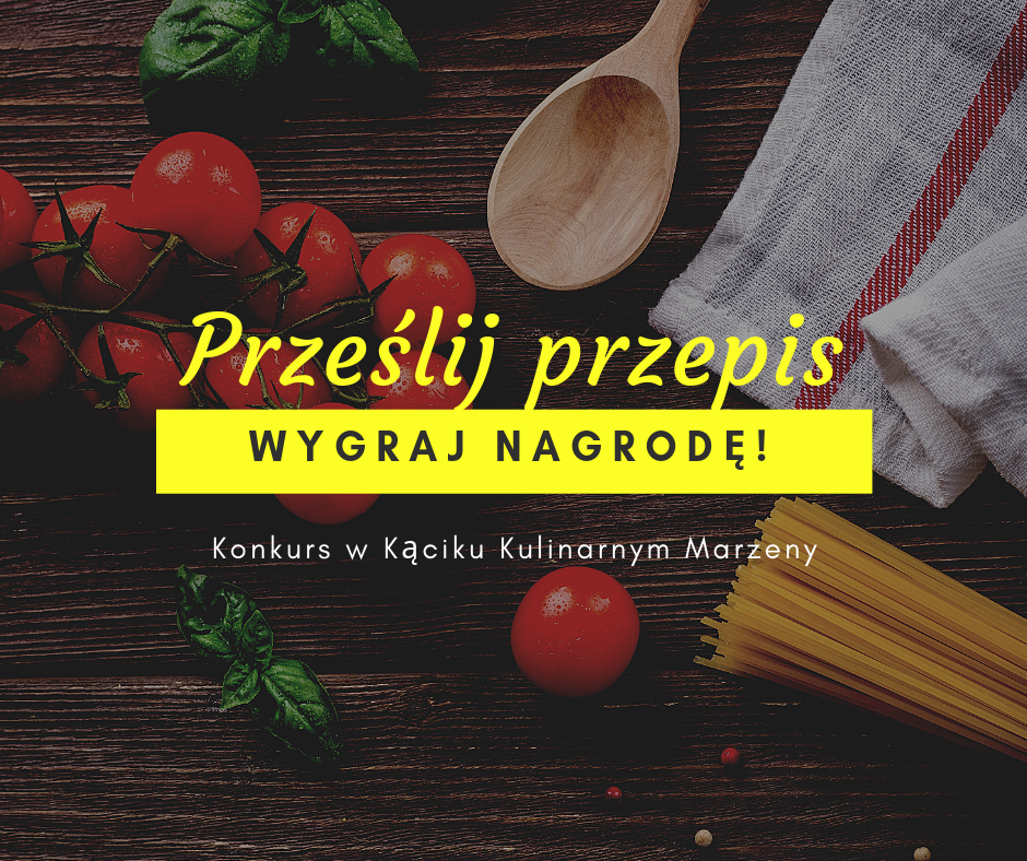 Konkurs kulinarny z nagrodami u Marzeny