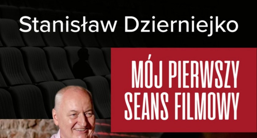 Mój pierwszy seans filmowy. Spotkanie ze Stanisławem Dzierniejko